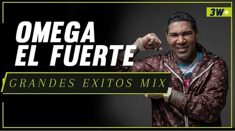 youtube omega el fuerte.